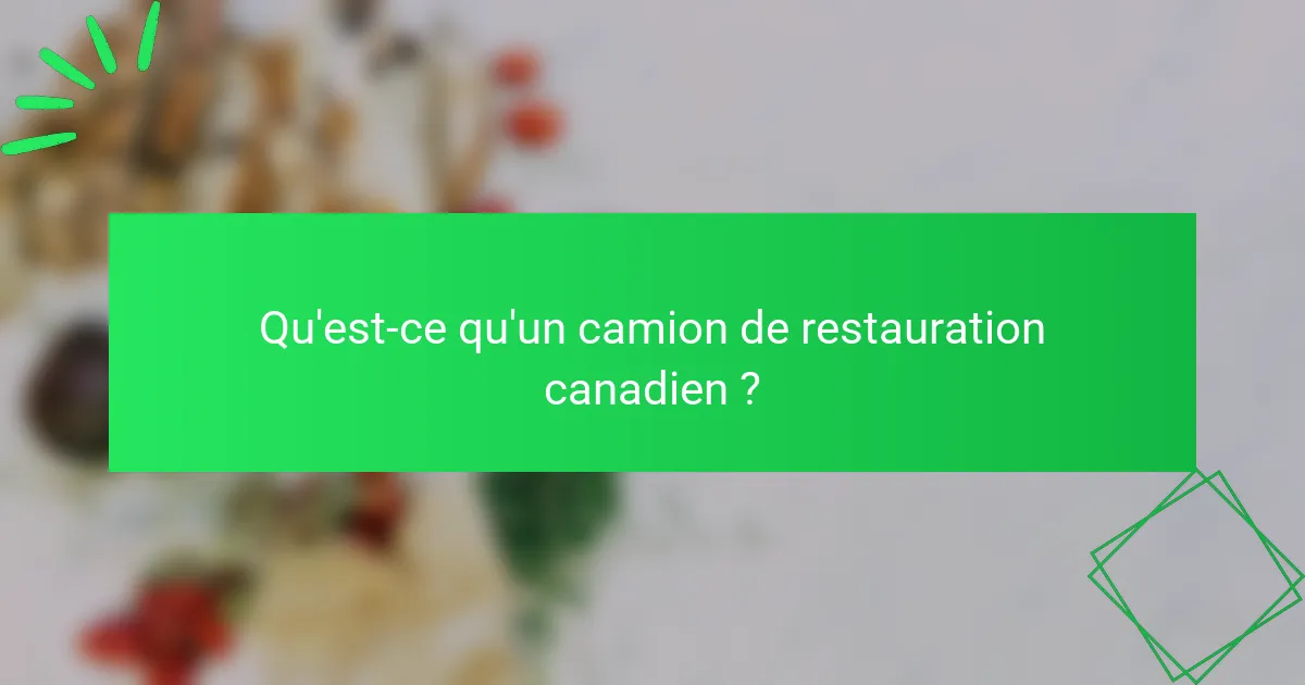 Qu'est-ce qu'un camion de restauration canadien ?